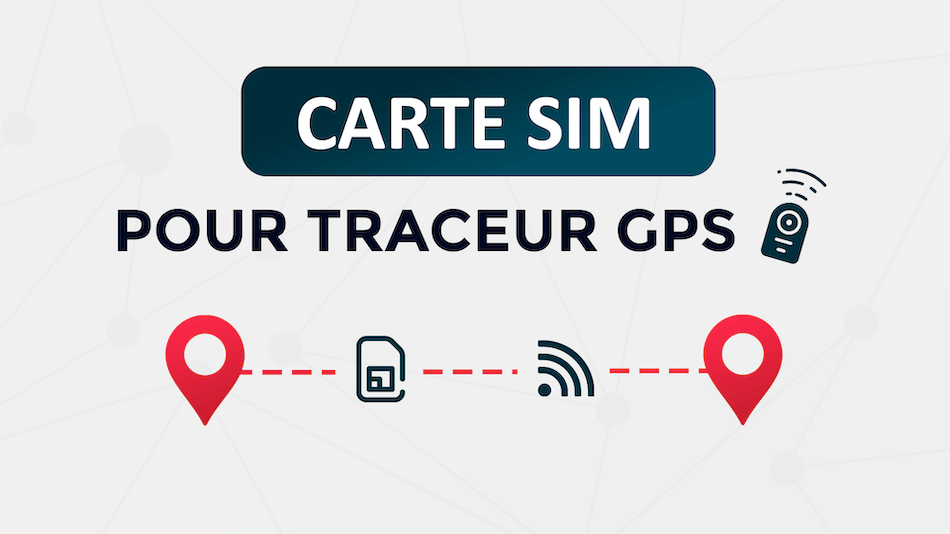 Carte SIM pour traceur GPS laquelle choisir